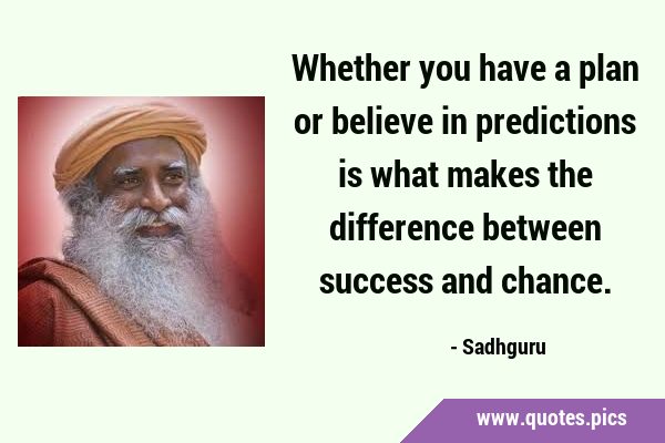 Whether you have a plan or believe in predictions is what makes the difference between success and …