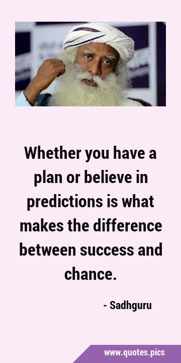 Whether you have a plan or believe in predictions is what makes the difference between success and …