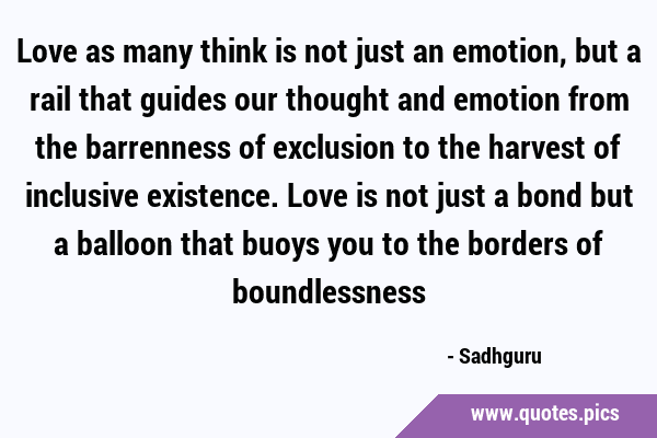 Love as many think is not just an emotion, but a rail that guides our thought and emotion from the …