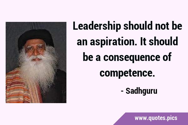 Leadership should not be an aspiration. It should be a consequence of …