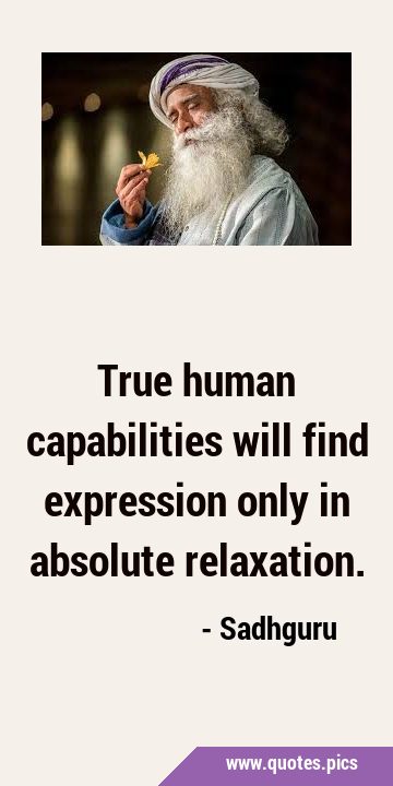 True human capabilities will find expression only in absolute …