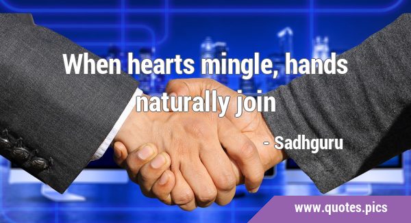 When hearts mingle, hands naturally …