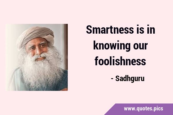 Smartness is in knowing our …