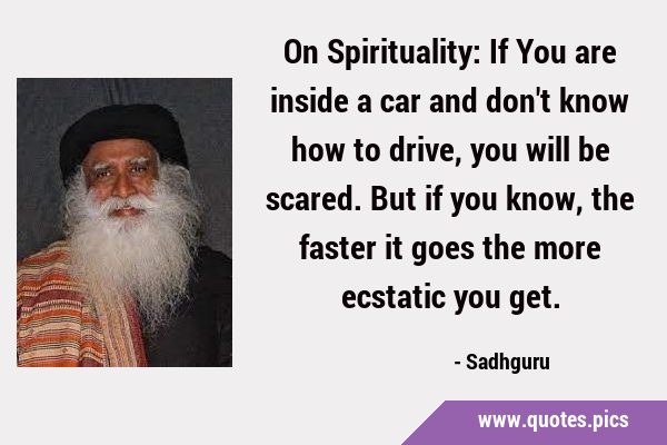 On Spirituality: If You are inside a car and don