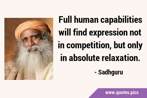 Full human capabilities will find expression not in competition, but only in absolute …