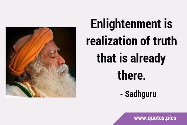 Enlightenment is realization of truth that is already …
