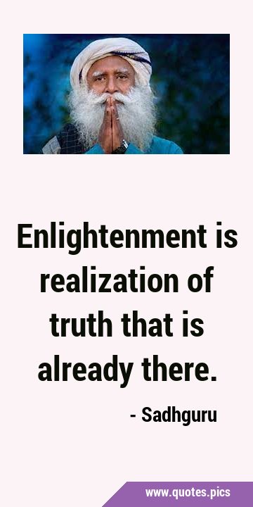 Enlightenment is realization of truth that is already …