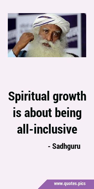 Spiritual growth is about being …