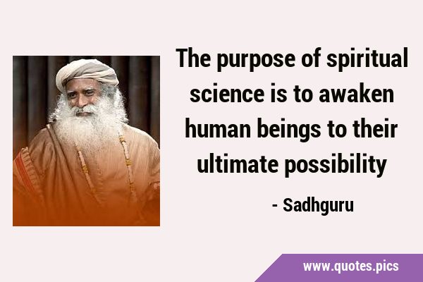 The purpose of spiritual science is to awaken human beings to their ultimate …