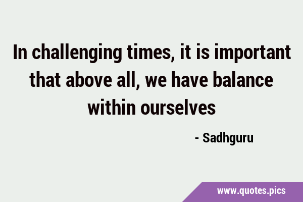 In challenging times, it is important that above all, we have balance within …