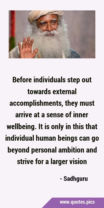 Before individuals step out towards external accomplishments, they must arrive at a sense of inner …