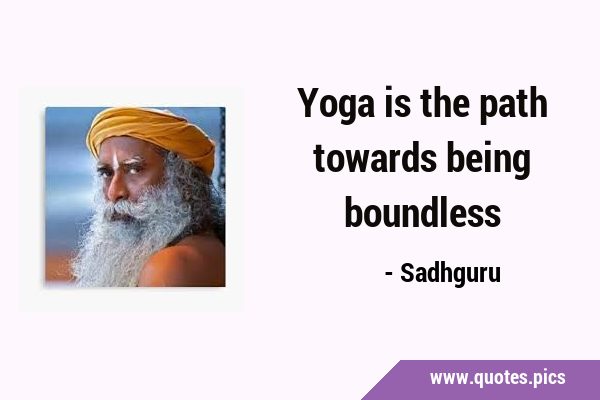 Yoga is the path towards being …