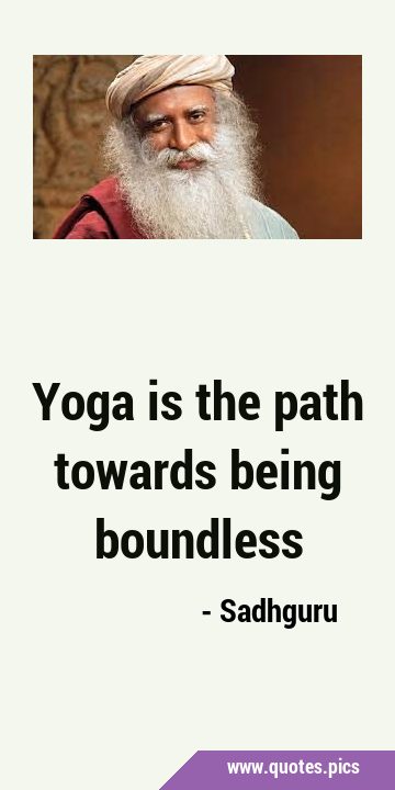 Yoga is the path towards being …