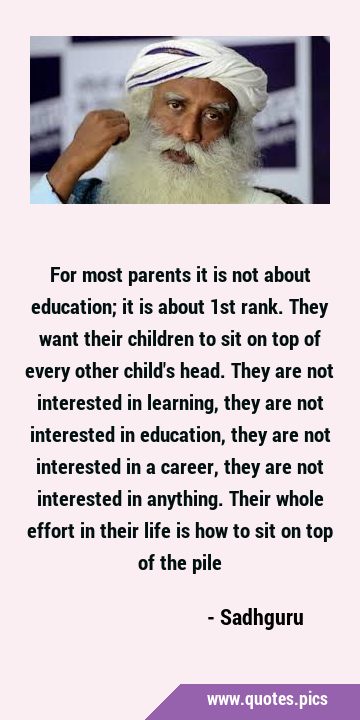 For most parents it is not about education; it is about 1st rank. They want their children to sit …