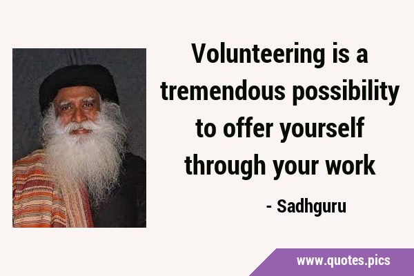 Volunteering is a tremendous possibility to offer yourself through your …