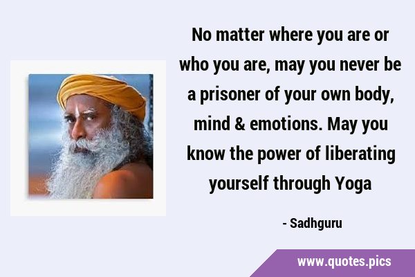 No matter where you are or who you are, may you never be a prisoner of your own body, mind & …