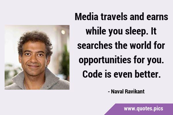 Media travels and earns while you sleep. It searches the world for opportunities for you. Code is …