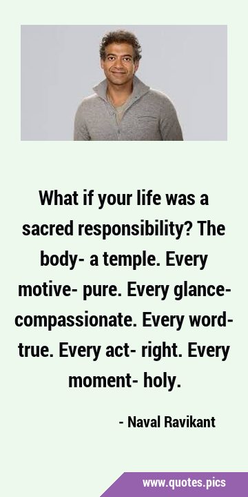 What if your life was a sacred responsibility? The body- a temple. Every motive- pure. Every …