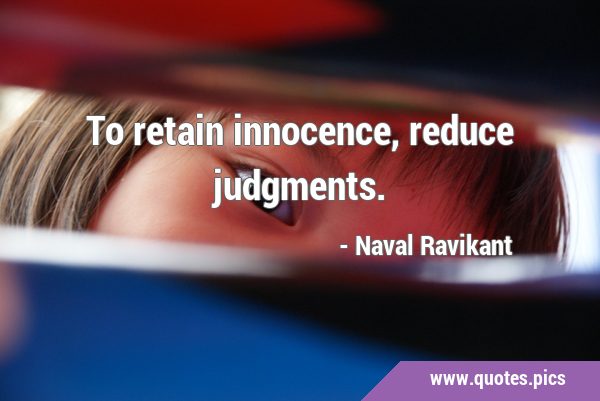 To retain innocence, reduce …