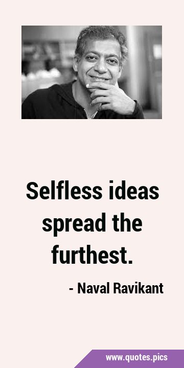 Selfless ideas spread the …