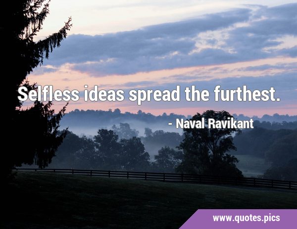 Selfless ideas spread the …