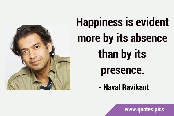 Happiness is evident more by its absence than by its …