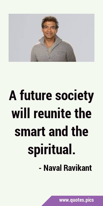 A future society will reunite the smart and the …