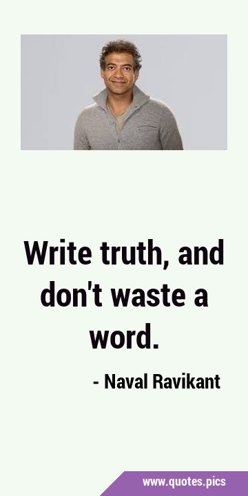 Write truth, and don