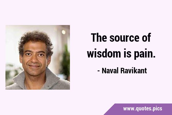 The source of wisdom is …