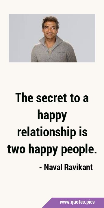The secret to a happy relationship is two happy …