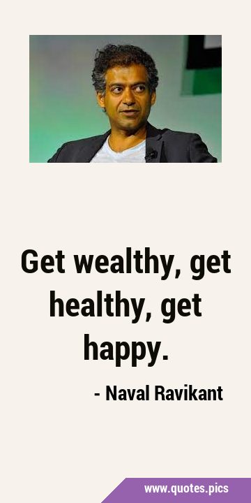 Get wealthy, get healthy, get …