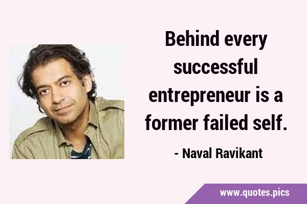 Behind every successful entrepreneur is a former failed …