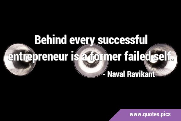 Behind every successful entrepreneur is a former failed …