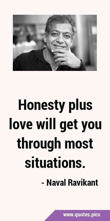 Honesty plus love will get you through most …