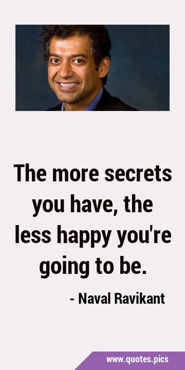The more secrets you have, the less happy you