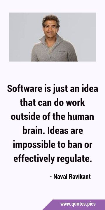 Software is just an idea that can do work outside of the human brain. Ideas are impossible to ban …
