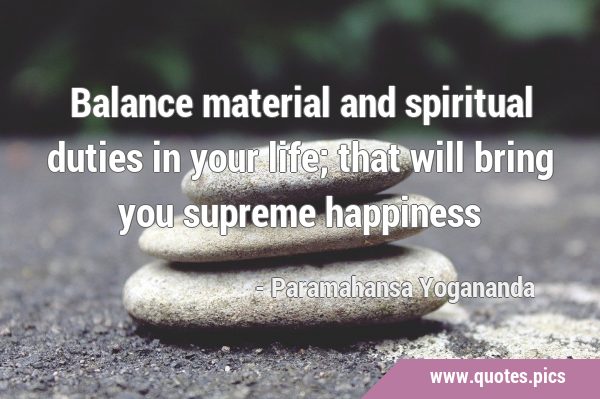 Balance material and spiritual duties in your life; that will bring you supreme …