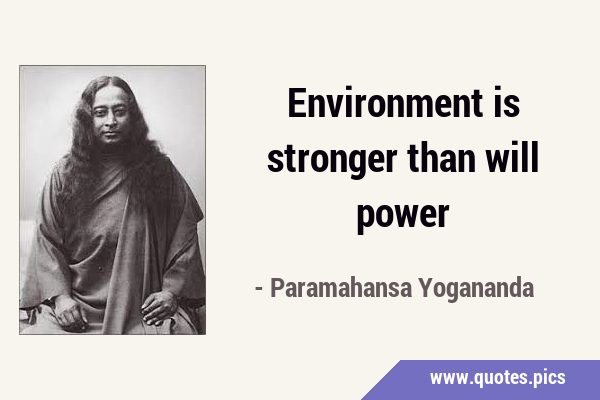 Environment is stronger than will …