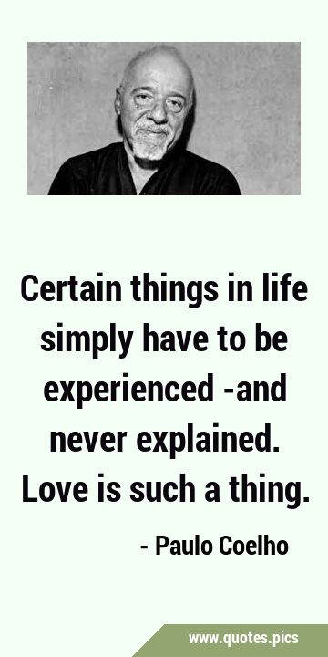 Certain things in life simply have to be experienced -and never explained. Love is such a …