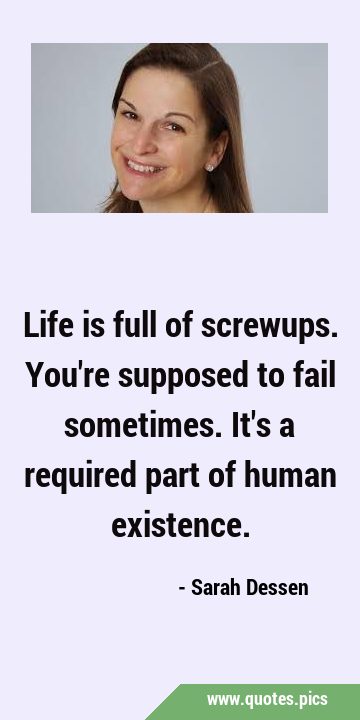 Life is full of screwups. You