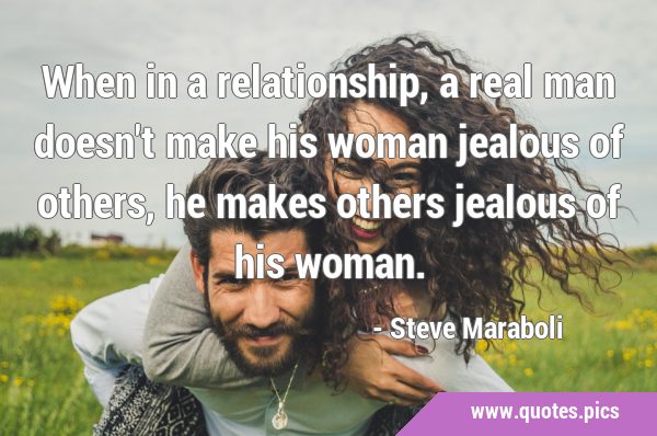 When in a relationship, a real man doesn