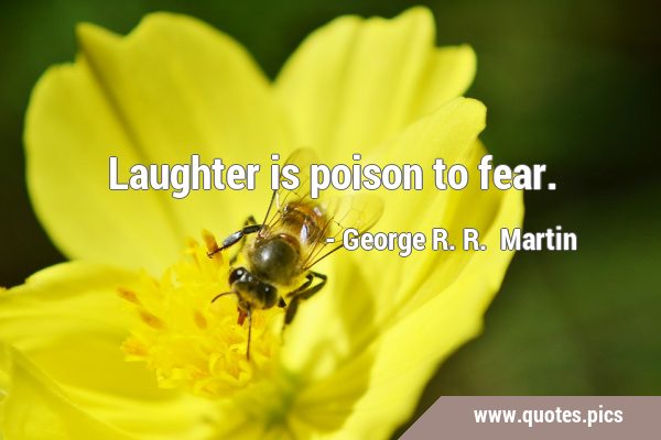 Laughter is poison to …