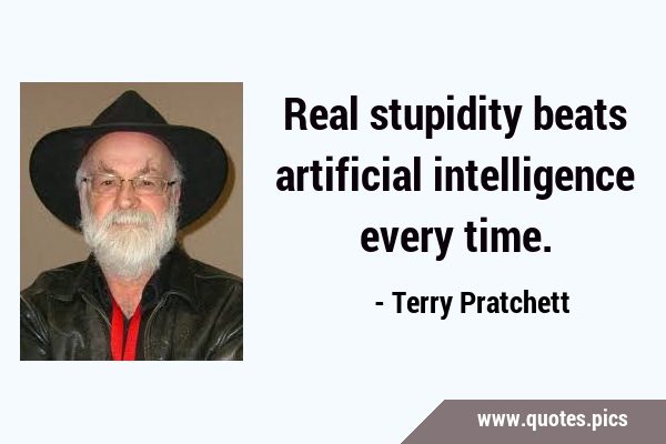 Real stupidity beats artificial intelligence every …