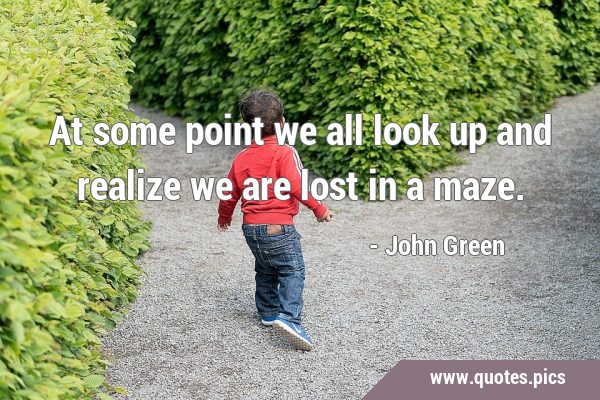 At some point we all look up and realize we are lost in a …
