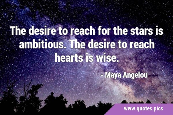 The desire to reach for the stars is ambitious. The desire to reach hearts is …