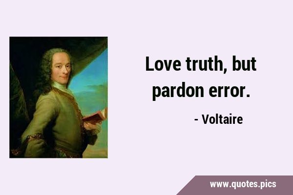 Love truth, but pardon …