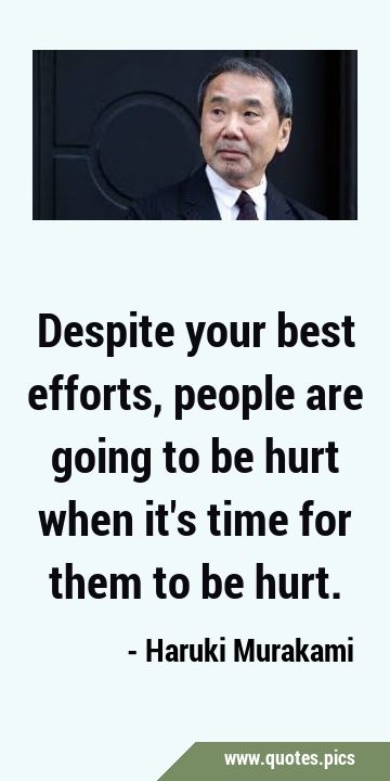 Despite your best efforts, people are going to be hurt when it