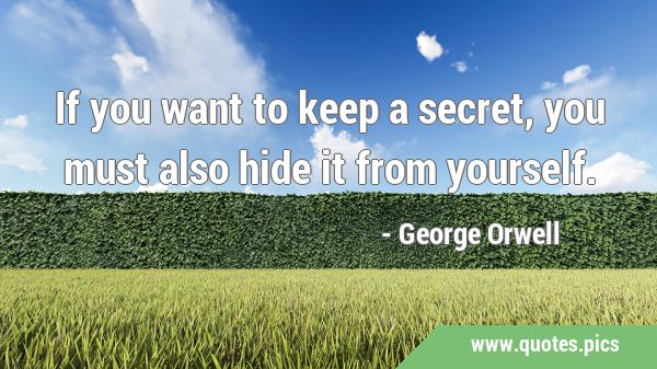 If you want to keep a secret, you must also hide it from …