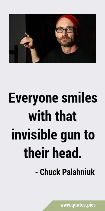 Everyone smiles with that invisible gun to their …
