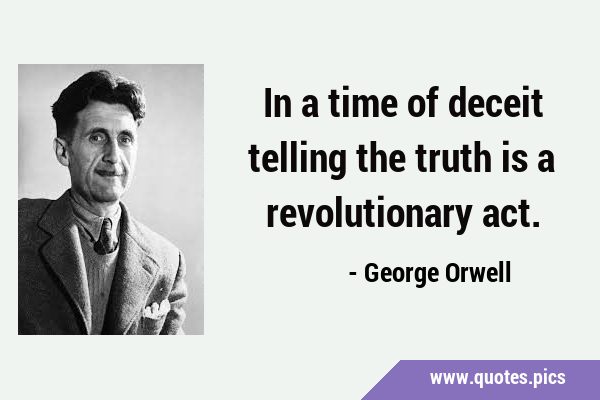 In a time of deceit telling the truth is a revolutionary …